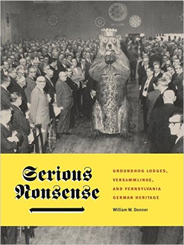 Serious Nonsense - The Pennsylvania German Groundhog Lodges and Versammlinge